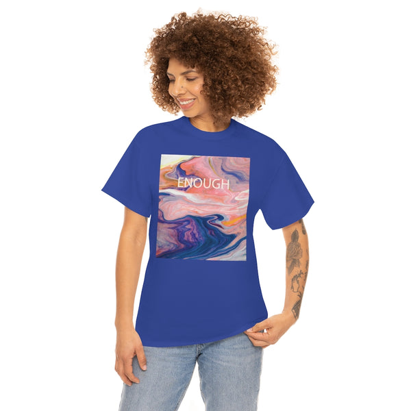 Enough- Colorful Swirl Art-Unisex Heavy Cotton Tee