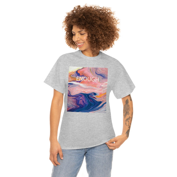 Enough- Colorful Swirl Art-Unisex Heavy Cotton Tee