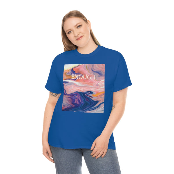 Enough- Colorful Swirl Art-Unisex Heavy Cotton Tee