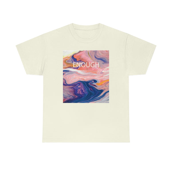 Enough- Colorful Swirl Art-Unisex Heavy Cotton Tee