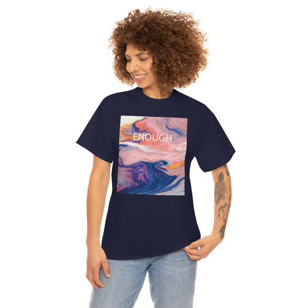 Enough- Colorful Swirl Art-Unisex Heavy Cotton Tee