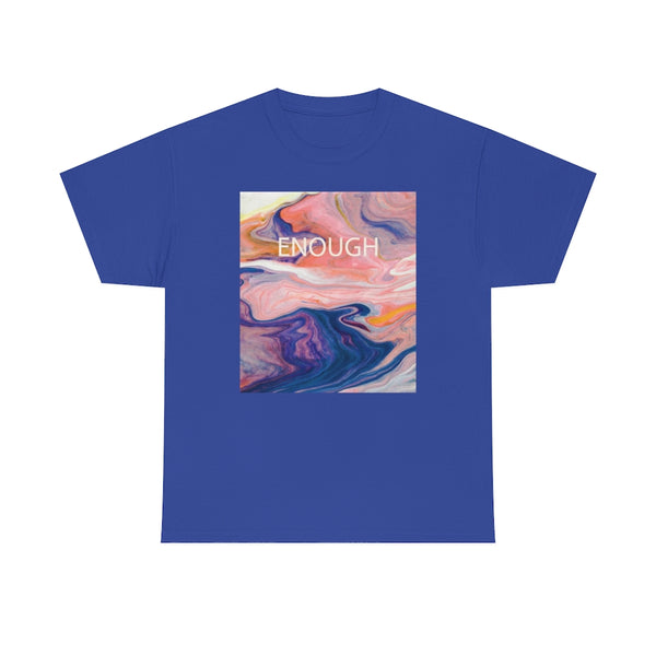 Enough- Colorful Swirl Art-Unisex Heavy Cotton Tee