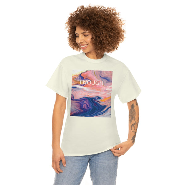 Enough- Colorful Swirl Art-Unisex Heavy Cotton Tee